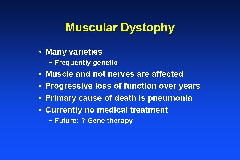 Muscular Dystophy • Many varieties - Frequently genetic • • Muscle and not nerves