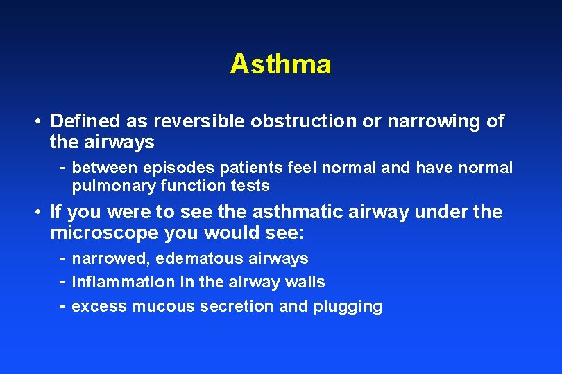 Asthma • Defined as reversible obstruction or narrowing of the airways - between episodes
