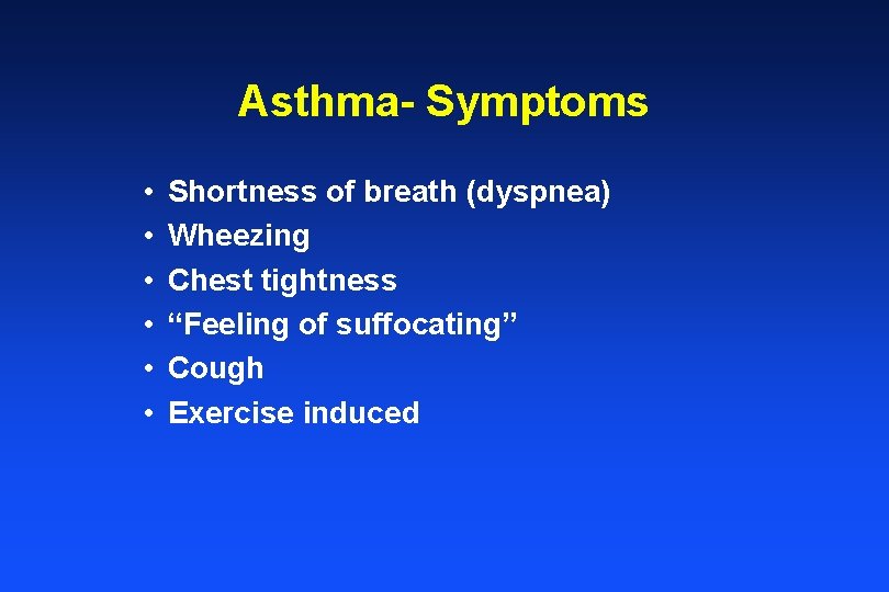 Asthma- Symptoms • • • Shortness of breath (dyspnea) Wheezing Chest tightness “Feeling of