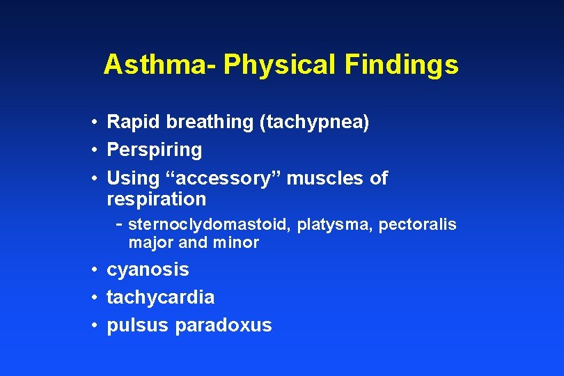 Asthma- Physical Findings • Rapid breathing (tachypnea) • Perspiring • Using “accessory” muscles of