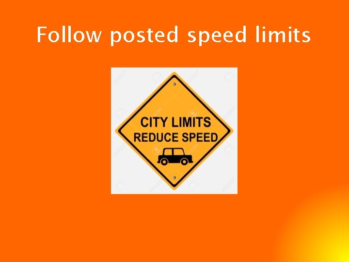 Follow posted speed limits 