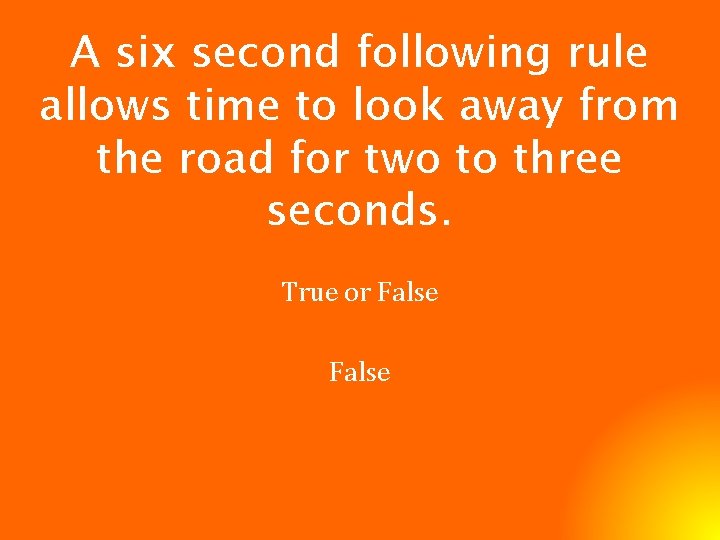 A six second following rule allows time to look away from the road for