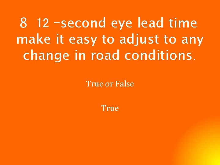 8 12 –second eye lead time make it easy to adjust to any change