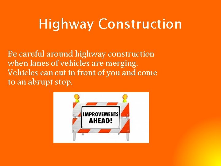 Highway Construction Be careful around highway construction when lanes of vehicles are merging. Vehicles