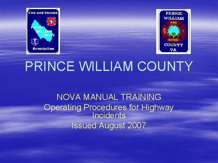 PRINCE WILLIAM COUNTY NOVA MANUAL TRAINING Operating Procedures for Highway Incidents Issued August 2007