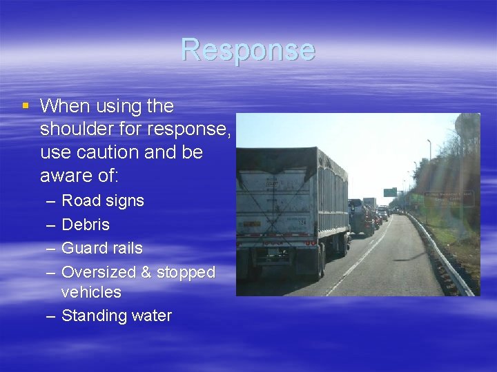 Response § When using the shoulder for response, use caution and be aware of: