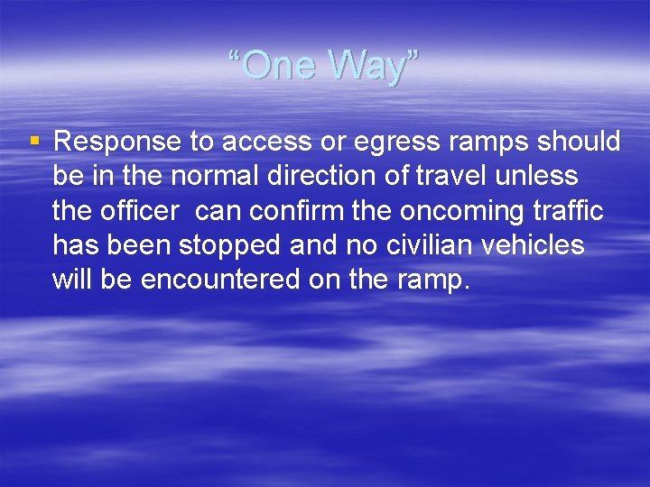 “One Way” § Response to access or egress ramps should be in the normal