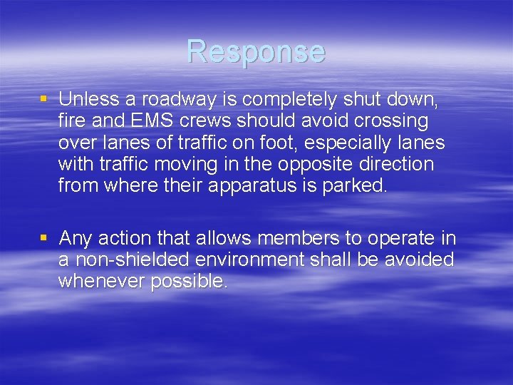 Response § Unless a roadway is completely shut down, fire and EMS crews should