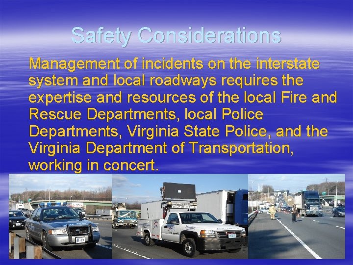 Safety Considerations Management of incidents on the interstate system and local roadways requires the