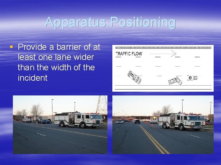 Apparatus Positioning § Provide a barrier of at least one lane wider than the