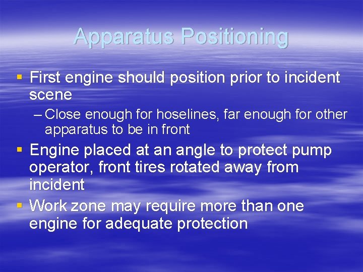 Apparatus Positioning § First engine should position prior to incident scene – Close enough