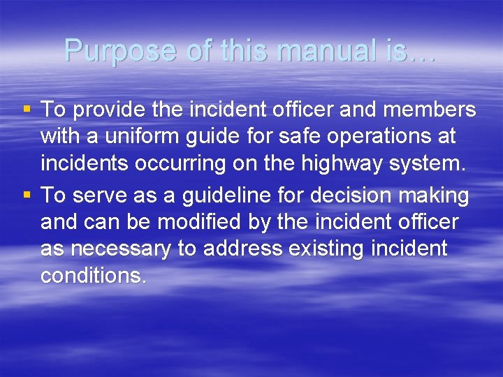 Purpose of this manual is… § To provide the incident officer and members with