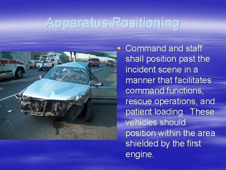 Apparatus Positioning § Command staff shall position past the incident scene in a manner