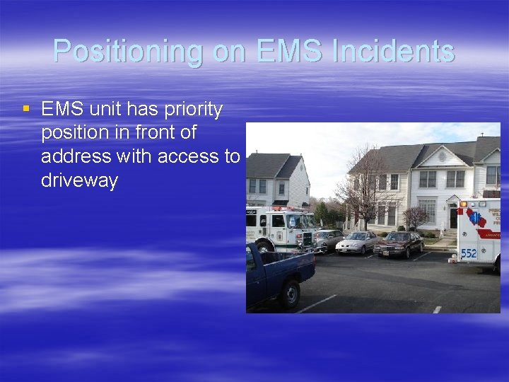 Positioning on EMS Incidents § EMS unit has priority position in front of address