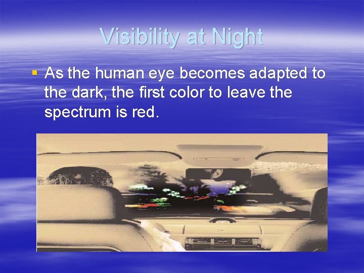 Visibility at Night § As the human eye becomes adapted to the dark, the