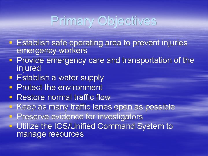Primary Objectives § Establish safe operating area to prevent injuries emergency workers § Provide