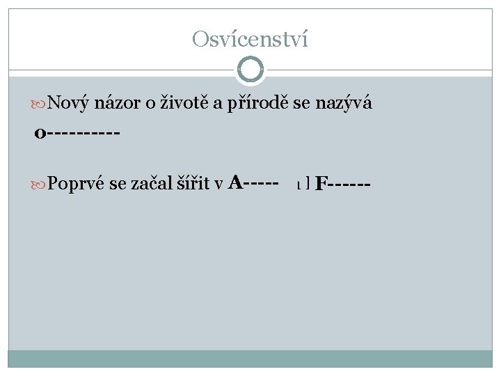 Osvícenství Nový názor o životě a přírodě se nazývá osvícenství. o----- Poprvé se začal