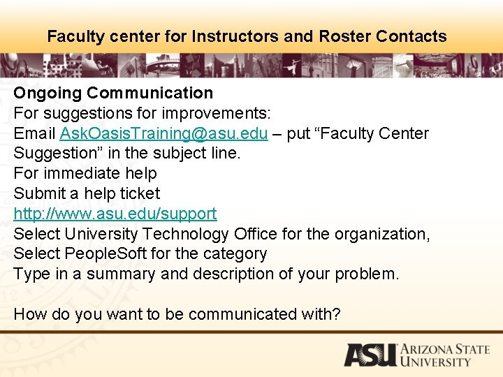 Faculty center for Instructors and Roster Contacts Ongoing Communication For suggestions for improvements: Email