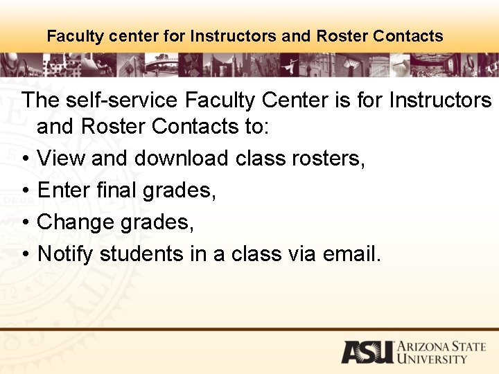 Faculty center for Instructors and Roster Contacts The self-service Faculty Center is for Instructors