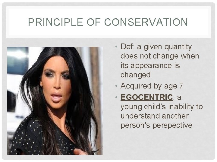PRINCIPLE OF CONSERVATION • Def: a given quantity does not change when its appearance
