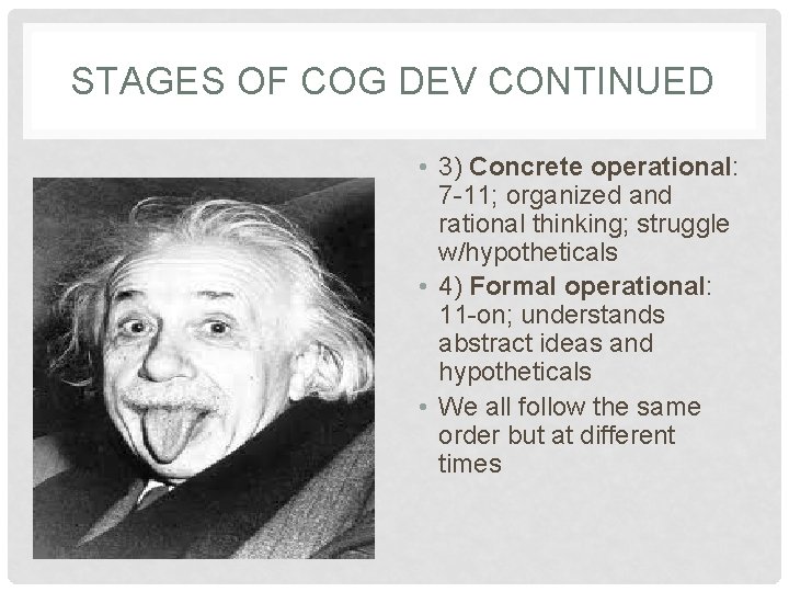 STAGES OF COG DEV CONTINUED • 3) Concrete operational: 7 -11; organized and rational