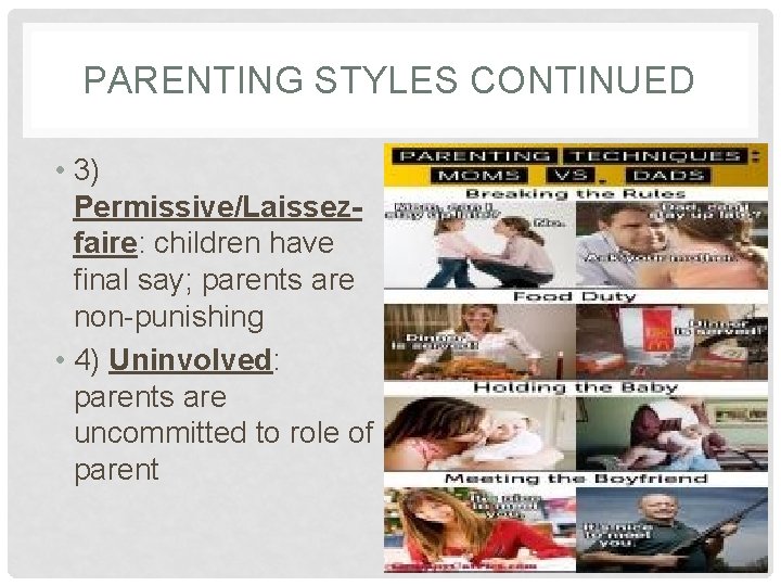 PARENTING STYLES CONTINUED • 3) Permissive/Laissezfaire: children have final say; parents are non-punishing •