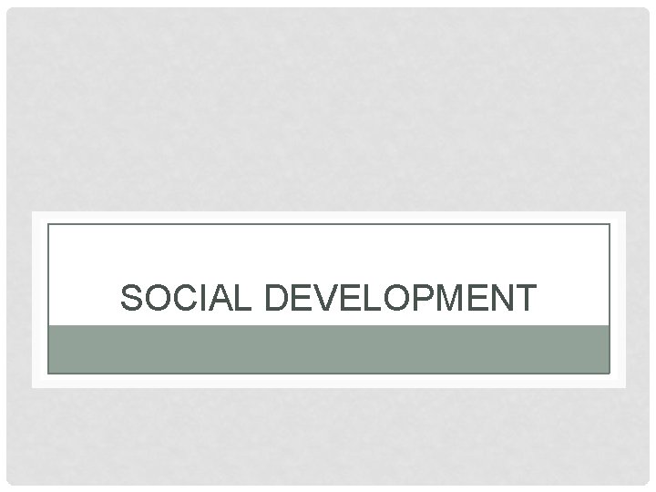SOCIAL DEVELOPMENT 