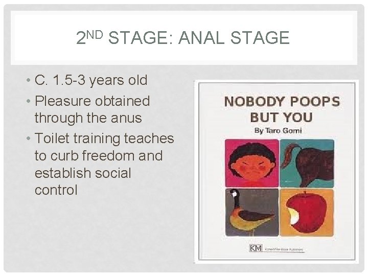 2 ND STAGE: ANAL STAGE • C. 1. 5 -3 years old • Pleasure
