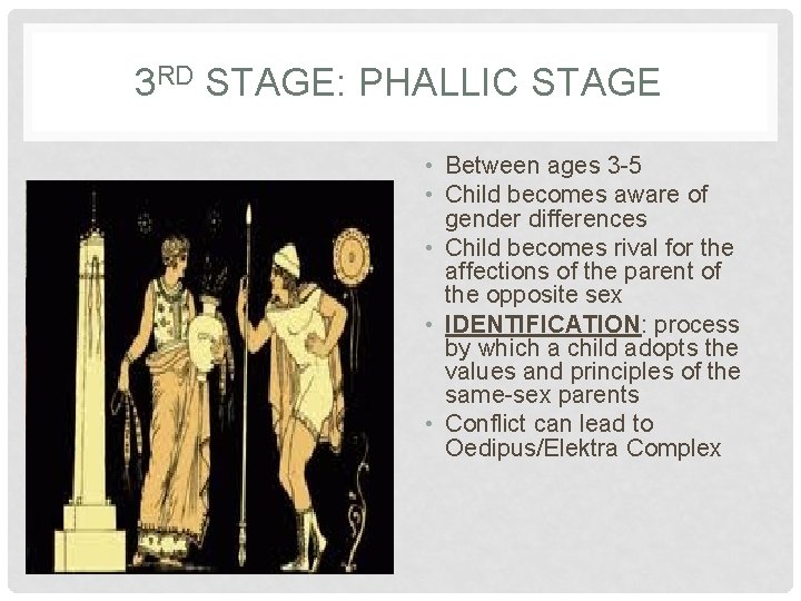 3 RD STAGE: PHALLIC STAGE • Between ages 3 -5 • Child becomes aware