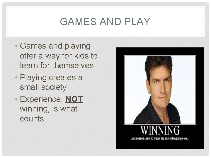 GAMES AND PLAY • Games and playing offer a way for kids to learn
