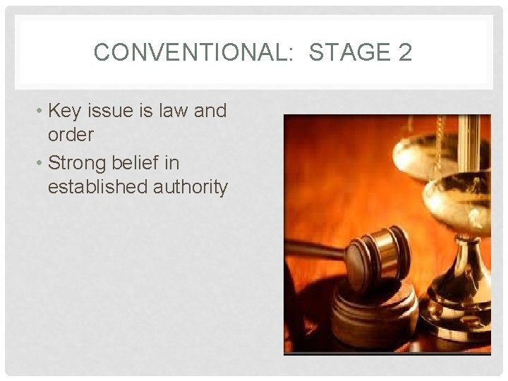 CONVENTIONAL: STAGE 2 • Key issue is law and order • Strong belief in