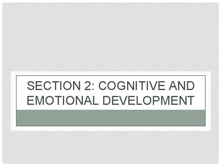 SECTION 2: COGNITIVE AND EMOTIONAL DEVELOPMENT 