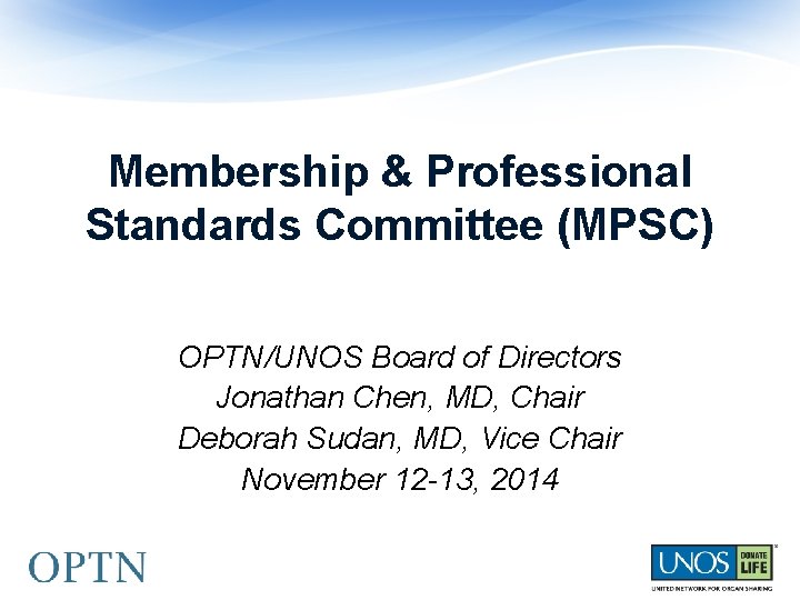 Membership & Professional Standards Committee (MPSC) OPTN/UNOS Board of Directors Jonathan Chen, MD, Chair