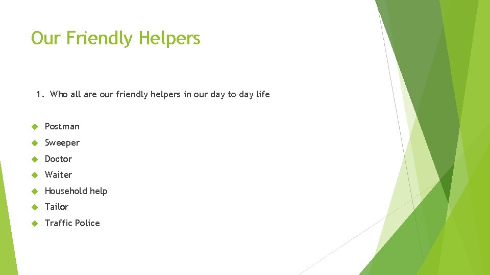 Our Friendly Helpers 1. Who all are our friendly helpers in our day to