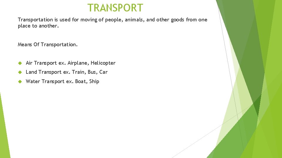 TRANSPORT Transportation is used for moving of people, animals, and other goods from one