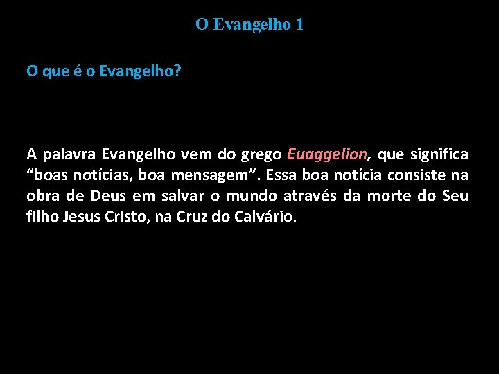 O Evangelho 1 O que é o Evangelho? A palavra Evangelho vem do grego