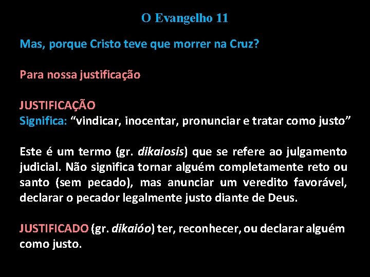 O Evangelho 11 Mas, porque Cristo teve que morrer na Cruz? Para nossa justificação