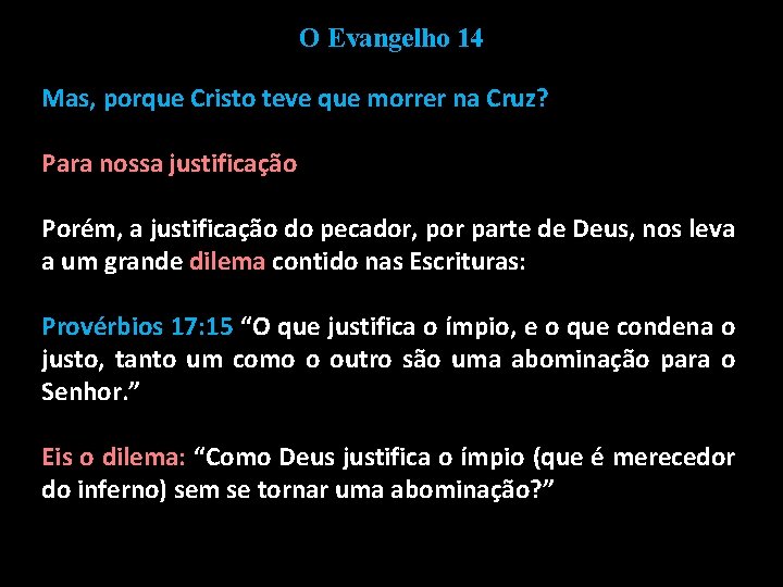 O Evangelho 14 Mas, porque Cristo teve que morrer na Cruz? Para nossa justificação