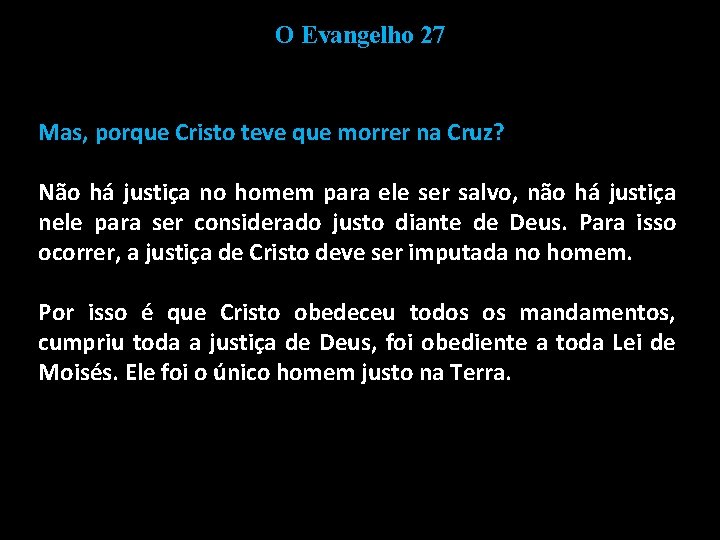 O Evangelho 27 Mas, porque Cristo teve que morrer na Cruz? Não há justiça