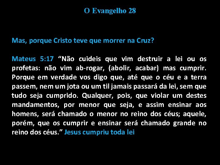 O Evangelho 28 Mas, porque Cristo teve que morrer na Cruz? Mateus 5: 17