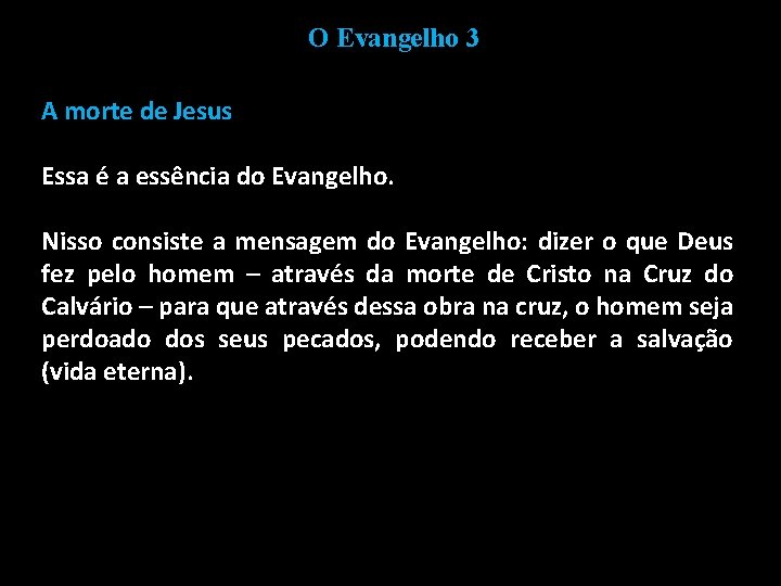 O Evangelho 3 A morte de Jesus Essa é a essência do Evangelho. Nisso