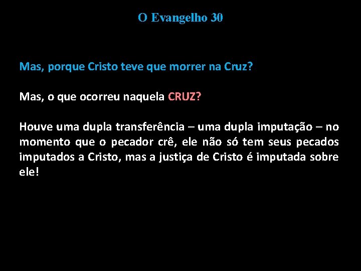 O Evangelho 30 Mas, porque Cristo teve que morrer na Cruz? Mas, o que