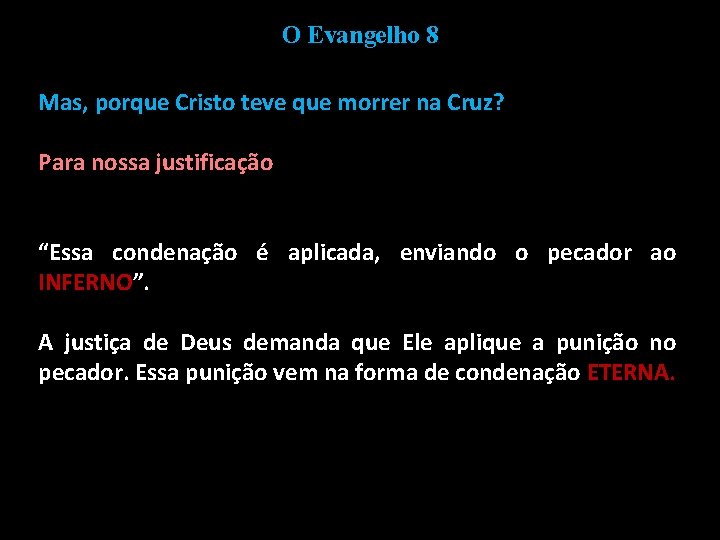 O Evangelho 8 Mas, porque Cristo teve que morrer na Cruz? Para nossa justificação