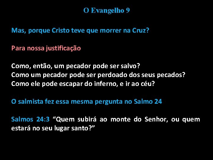 O Evangelho 9 Mas, porque Cristo teve que morrer na Cruz? Para nossa justificação