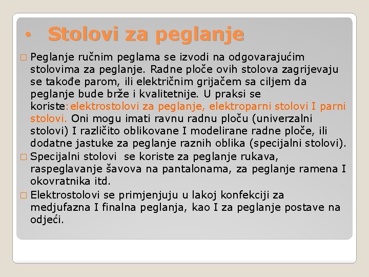  • Stolovi za peglanje � Peglanje ručnim peglama se izvodi na odgovarajućim stolovima