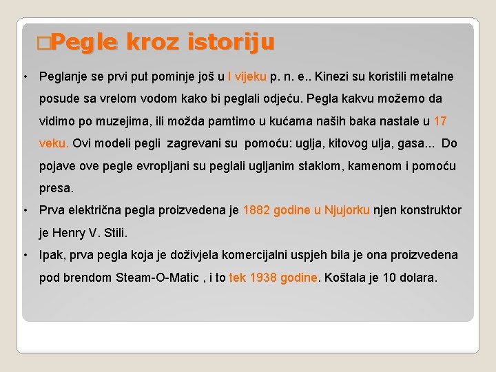 �Pegle kroz istoriju • Peglanje se prvi put pominje još u I vijeku p.