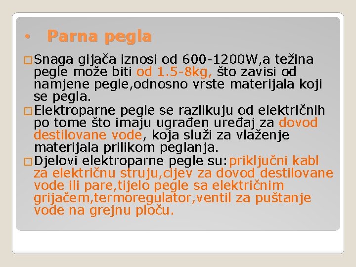  • Parna pegla �Snaga gijača iznosi od 600 -1200 W, a težina pegle