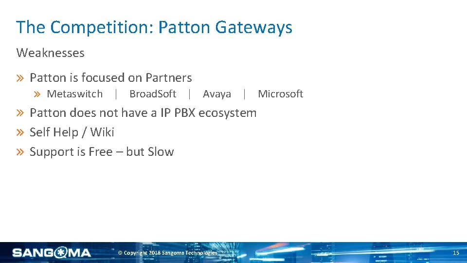 The Competition: Patton Gateways Weaknesses Patton is focused on Partners Metaswitch | Broad. Soft