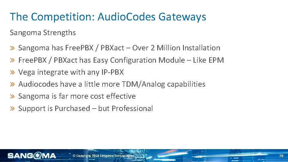 The Competition: Audio. Codes Gateways Sangoma Strengths Sangoma has Free. PBX / PBXact –