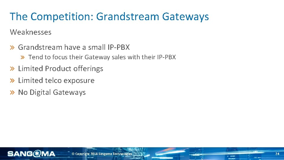 The Competition: Grandstream Gateways Weaknesses Grandstream have a small IP-PBX Tend to focus their